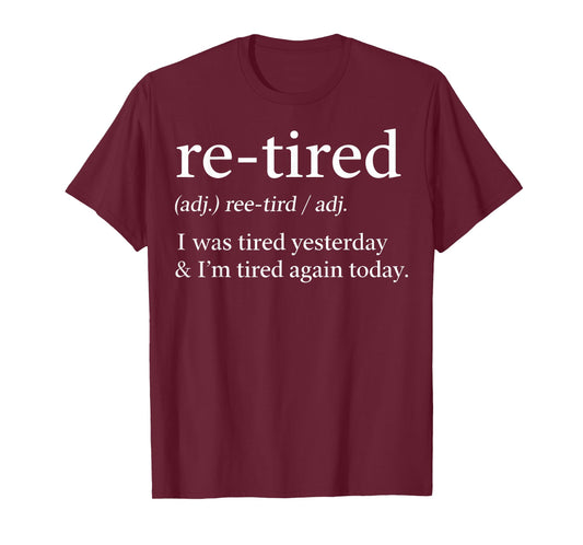 Re-Tired Funny I was Tired Yesterday & I'm Tired Again Today T-Shirt