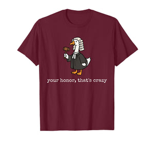 Your Honor That's Crazy Funny Silly Goose Lawyer Law School T-Shirt