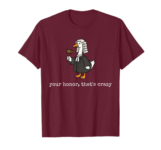 Your Honor That's Crazy Funny Silly Goose Lawyer Law School T-Shirt