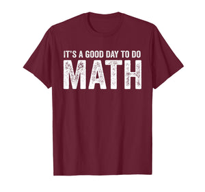 Its A Good Day to Do Math Positive Teacher T-Shirt