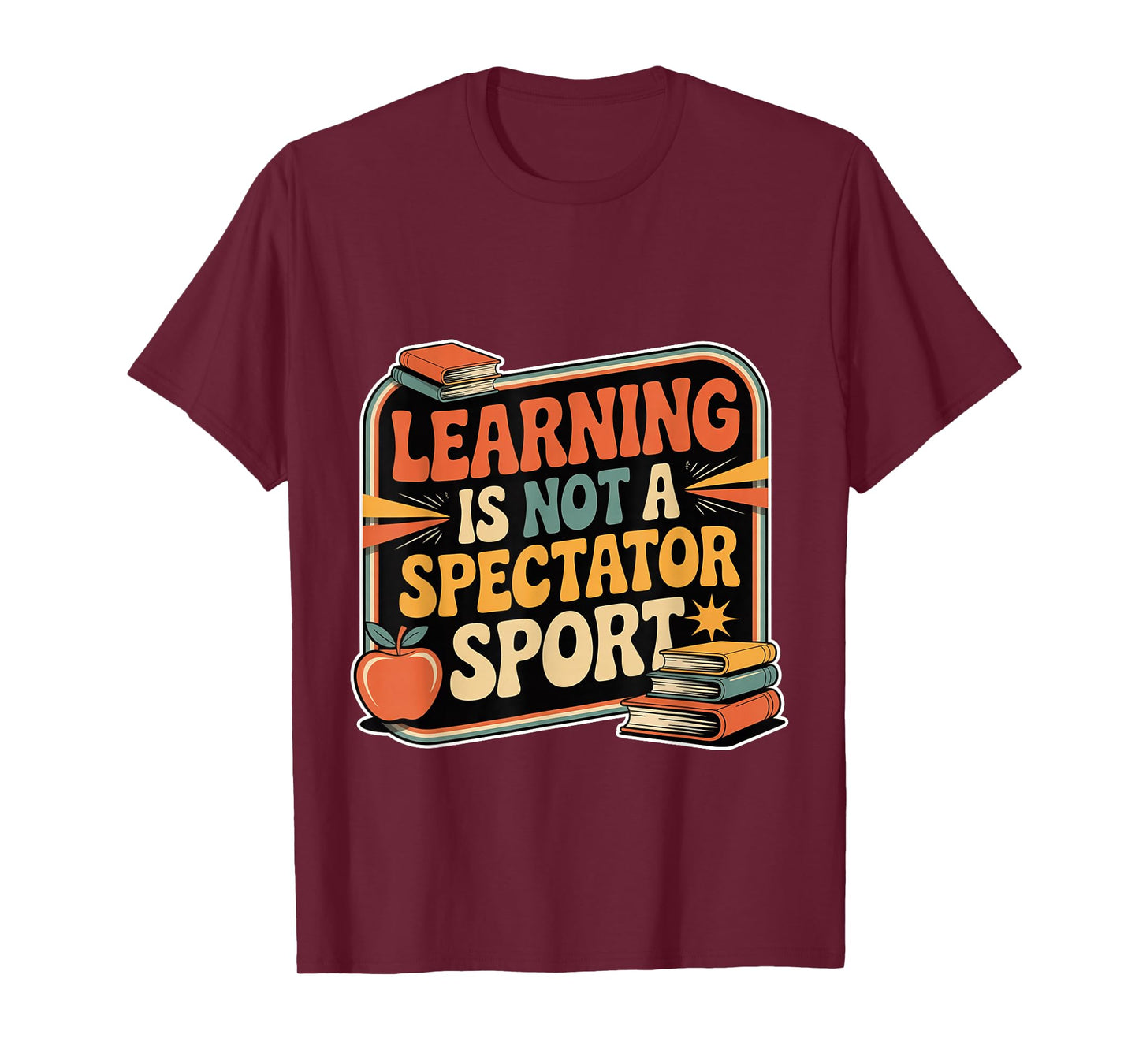 Learning is Not A Spectator Sport Teacher Motivation - T-Shirt