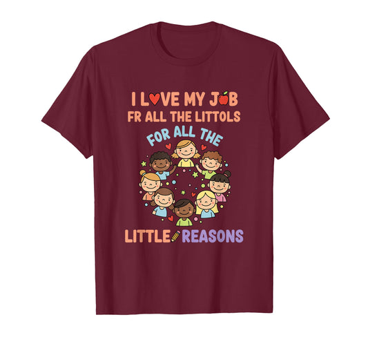 Education - I Love My Job for All The Little Reasons T-Shirt