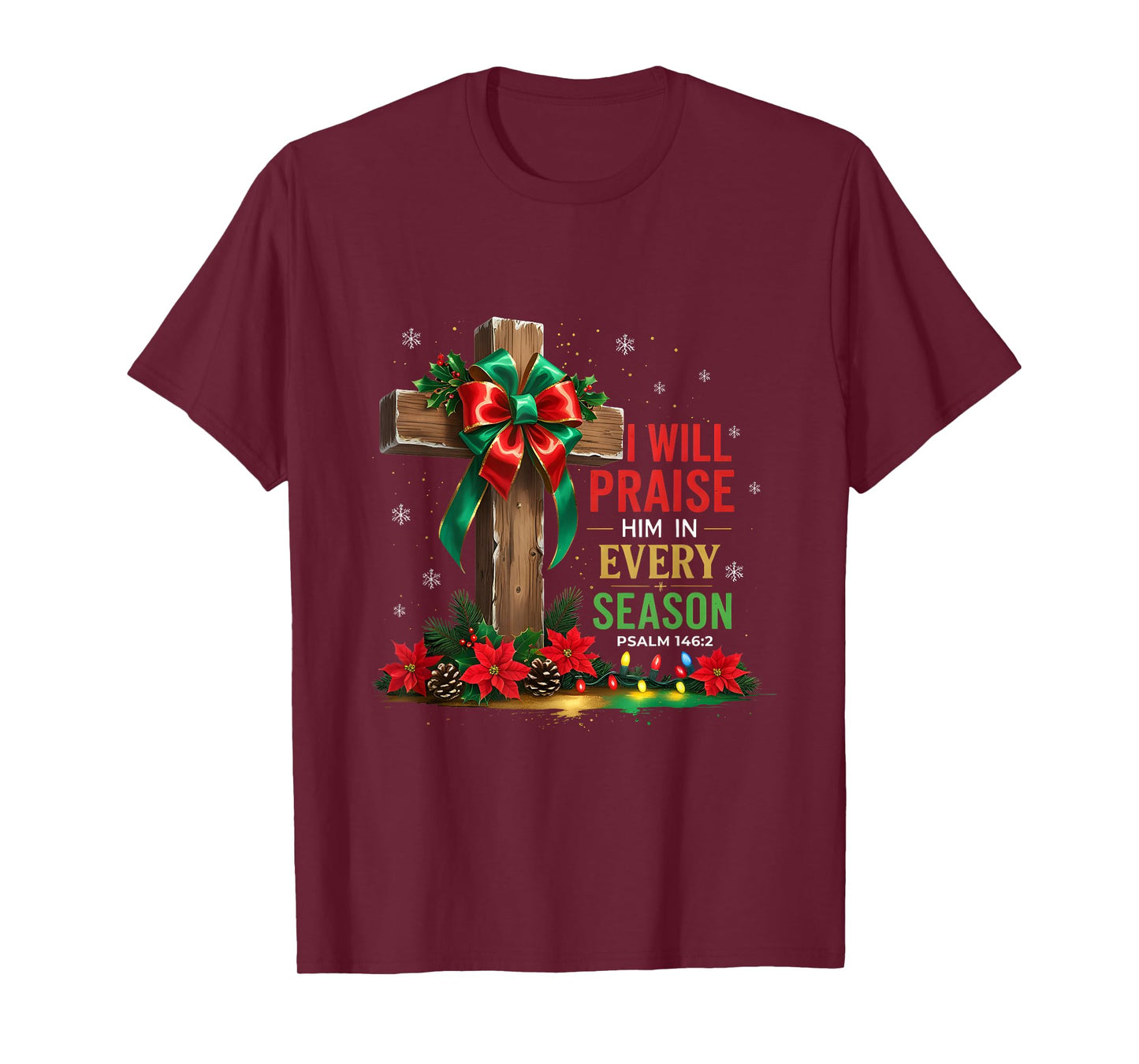 Jesus I Will Praise Him in Every Season Christian Christmas T-Shirt