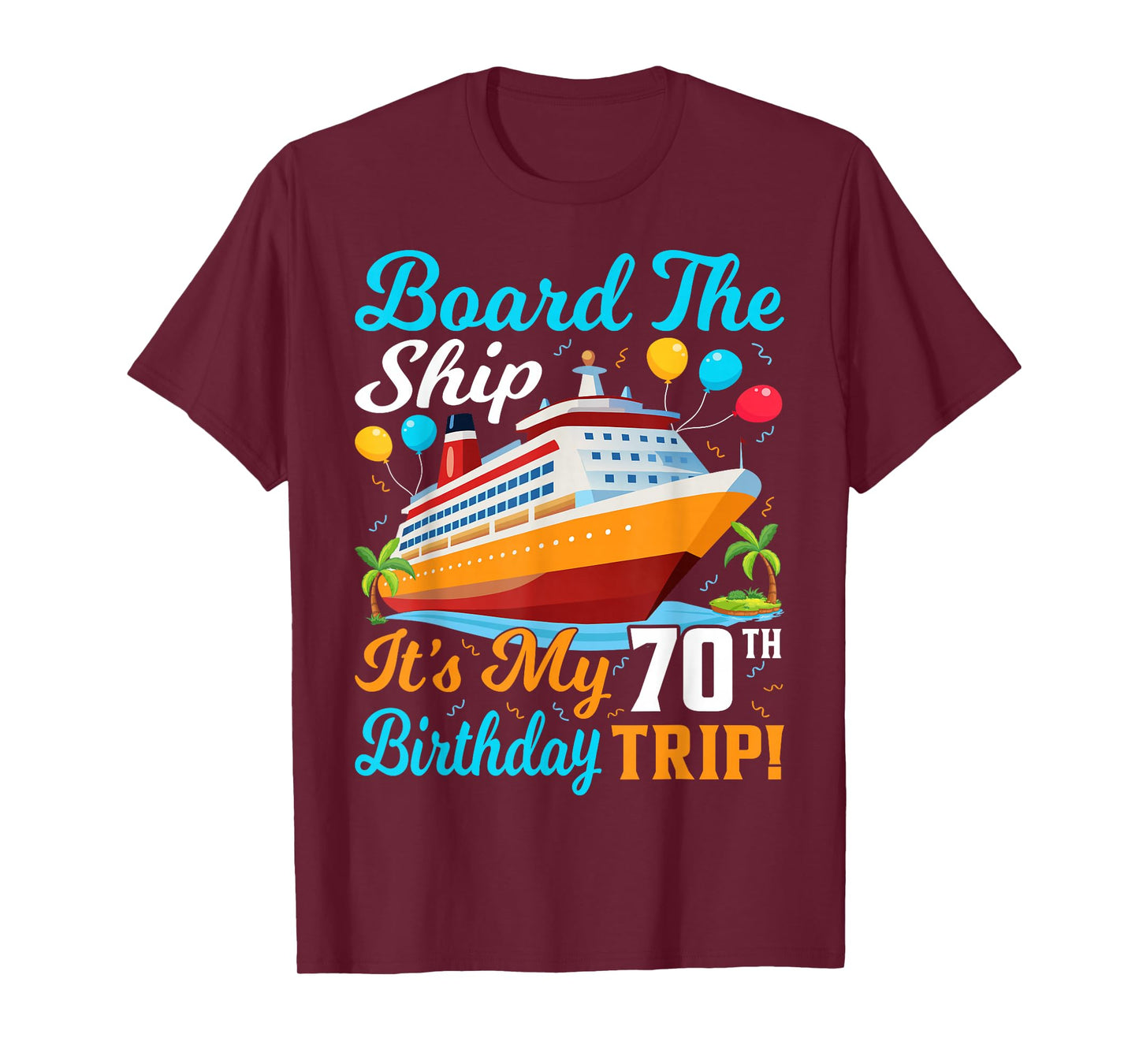 Board The Ship It's My 70th Birthday Trip Cruise T-Shirt