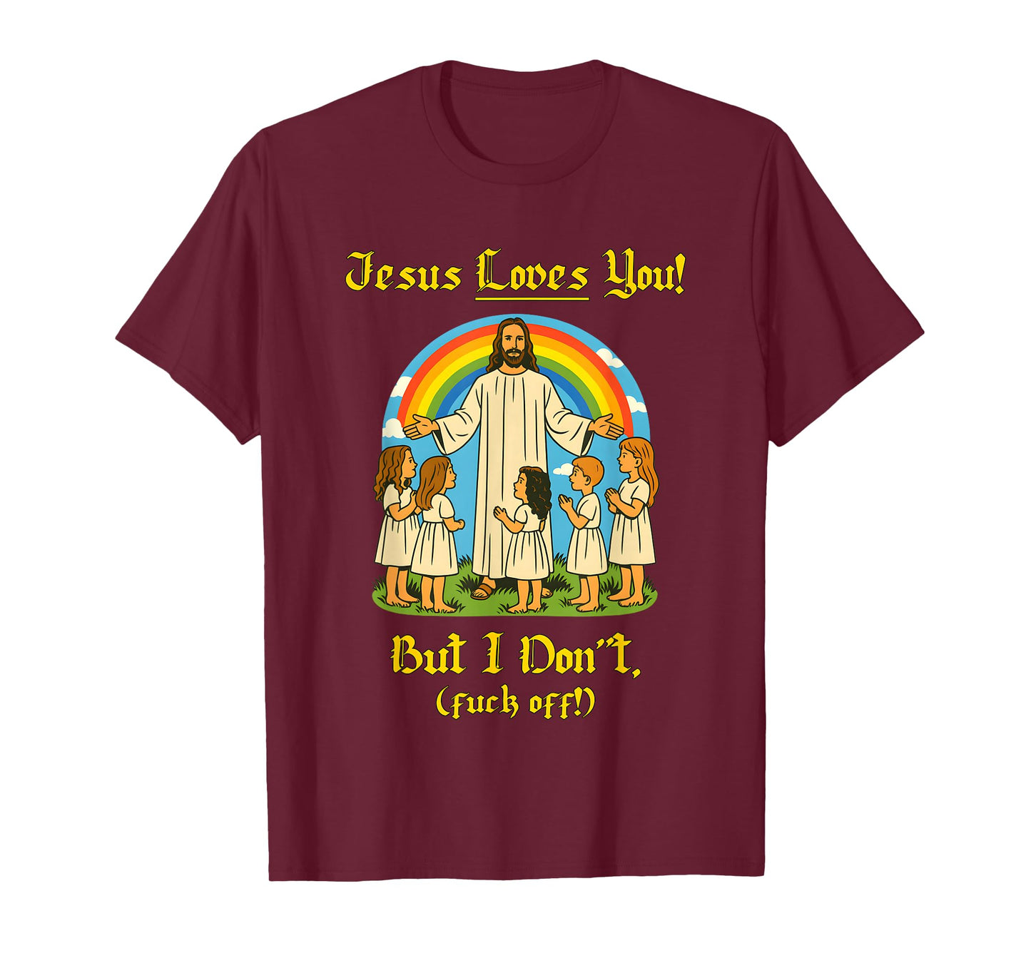 Jesus Loves You But I Don't Children and Rainbows T-Shirt