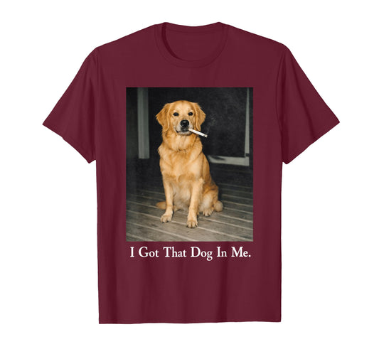 I Got That Dog in Me Golden Retriever Dog Smoking Cigarette T-Shirt