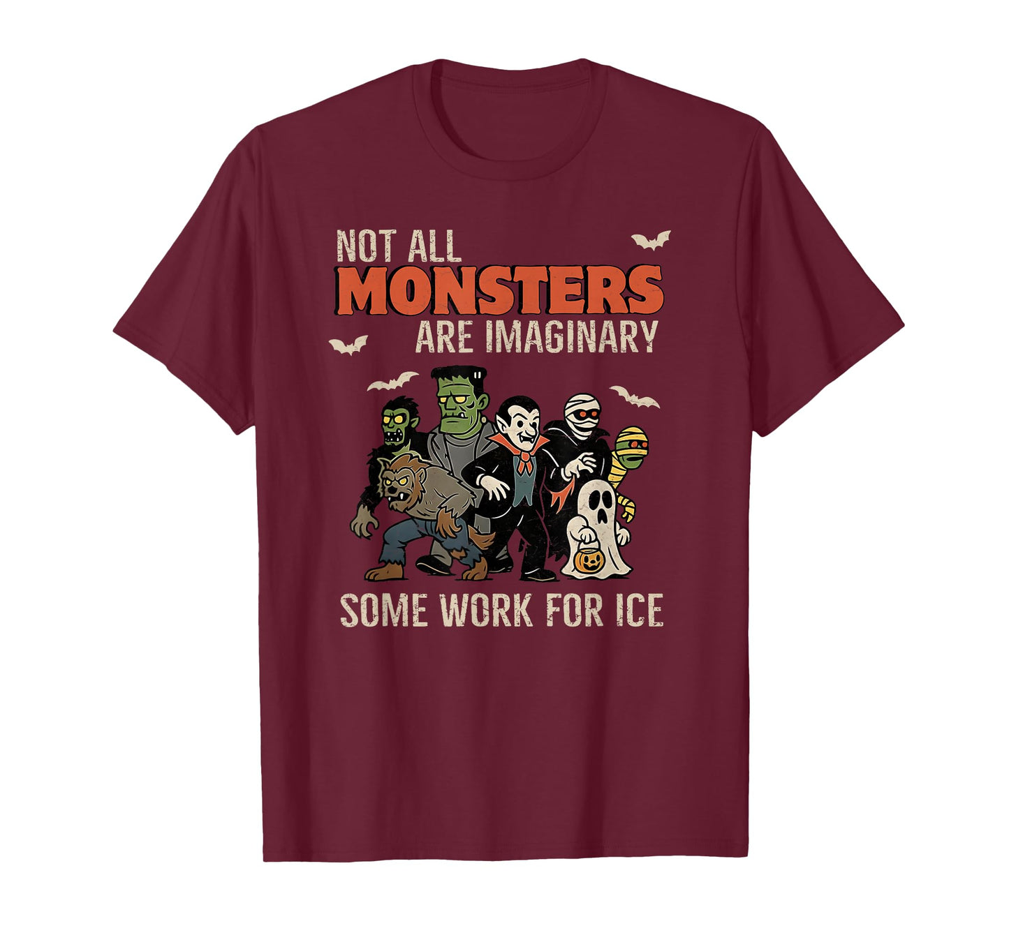 Not All Monsters are Imaginary Some Works for Ice Halloween T-Shirt