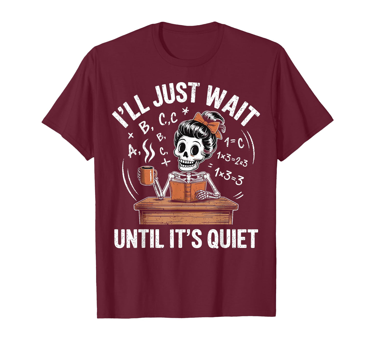 I’ll Just Wait Until It’s Quiet Funny Skeleton Teacher T-Shirt