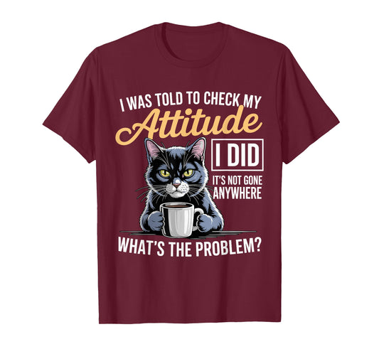 Cat Attitude Humor Artwork with Sarcasm and Coffee T-Shirt