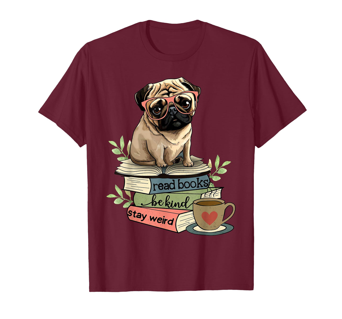 Pug Dog Reading Book Coffee Read Books Be Kind Stay Weird T-Shirt