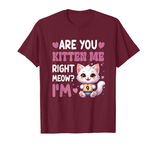 are You Kitten Me Right Meow I’M 9 Birthday Cat Cute Kitty T-Shirt