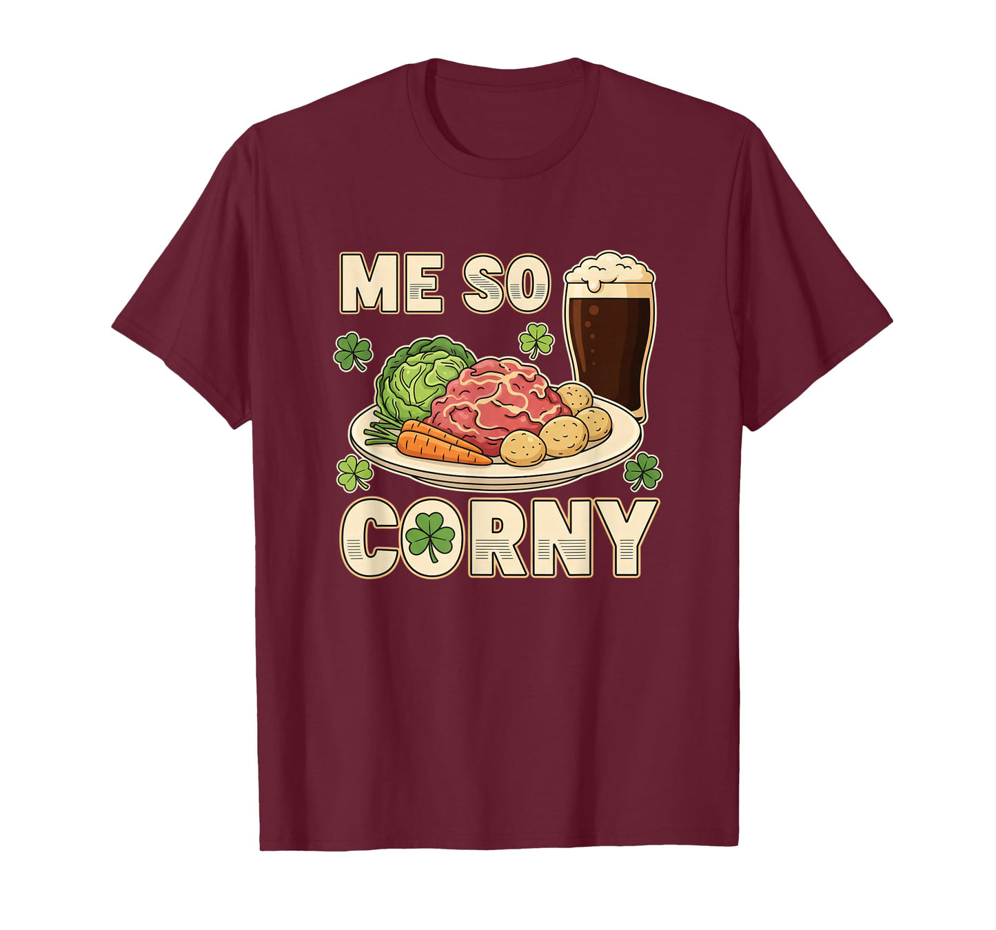 Me So Corny St Corned Beef and Beer Humor T-Shirt