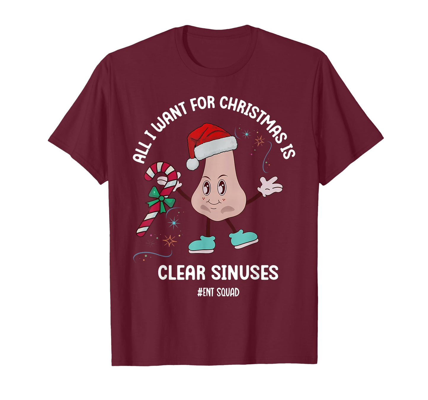 All I Want for Christmas is Clear Sinuses ENT Squad Xmas T-Shirt