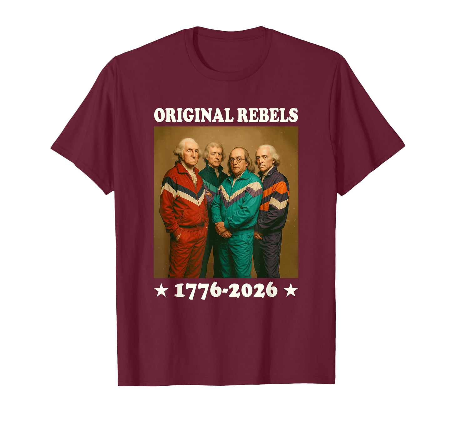 Original Rebels 17762026 Funny Founding Fathers USA T-Shirt