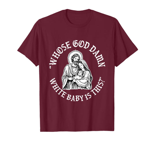 Whose God Damn White Baby is This Funny Christmas T-Shirt