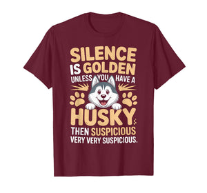 Silence is Golden Unless You Have A Husky Then Silence is T-Shirt