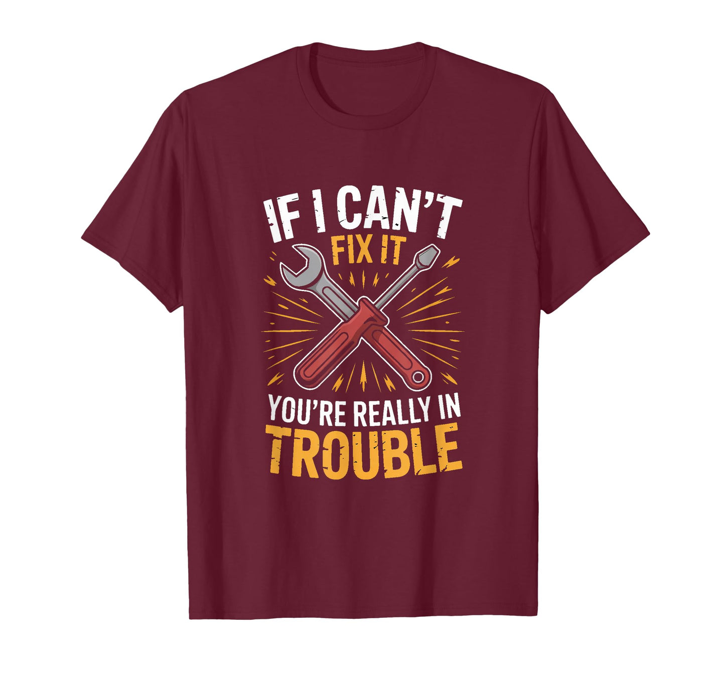 If I Cant Fix It Youre Really in Trouble Mechanic Humor T-Shirt
