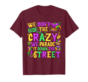 We Don't Hide Crazy We Parade It Down The Street Mardi Gras T-Shirt