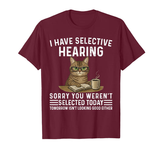 Sarcasm Saying I Have Selective Hearing Funny Cat Humor T-Shirt