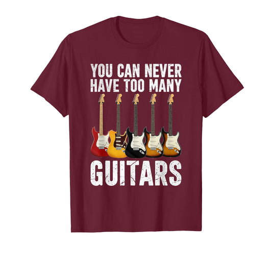 You Can Never Have Too Many Guitars Music Funny Guitarist T-Shirt