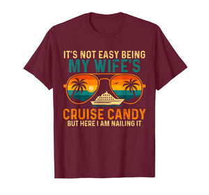 Not Easy Being My Wife's Cruise Candy But Here I Am T-Shirt