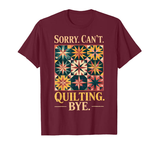Quilter Quilts Sewing Crocheting Sorry Can't Quilting T-Shirt