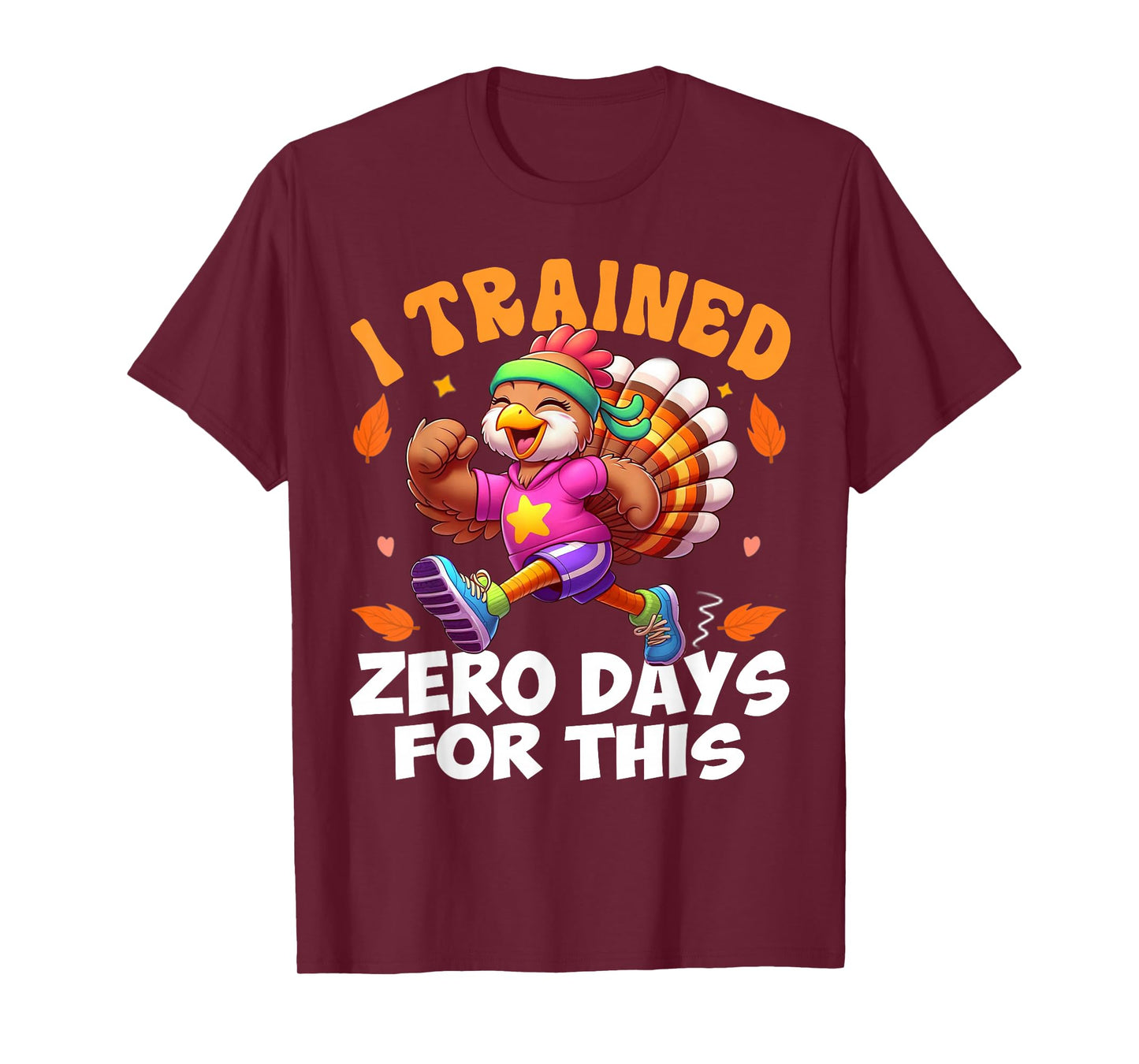 Thanksgiving Running Turkey Trot I Trained Zero Days T-Shirt