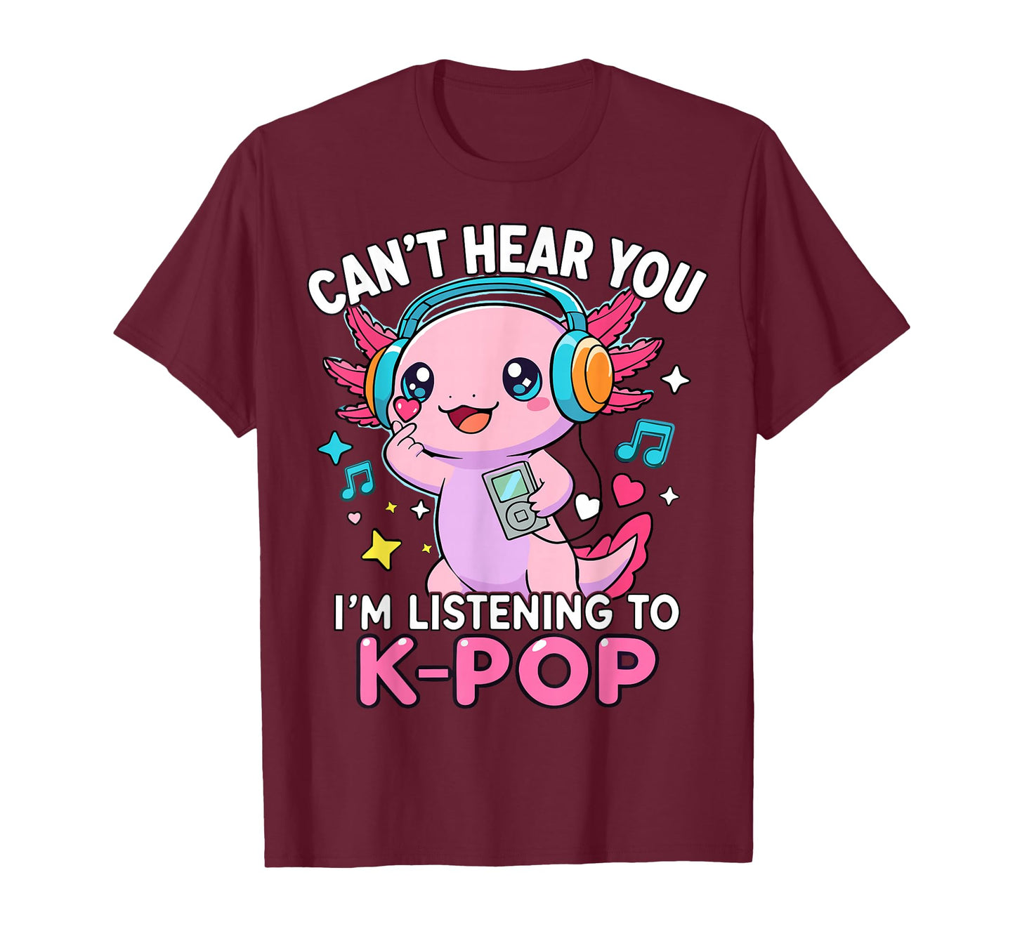 Kawaii Axolotl Can’t Hear You I’m Listening to K-Pop T-Shirt