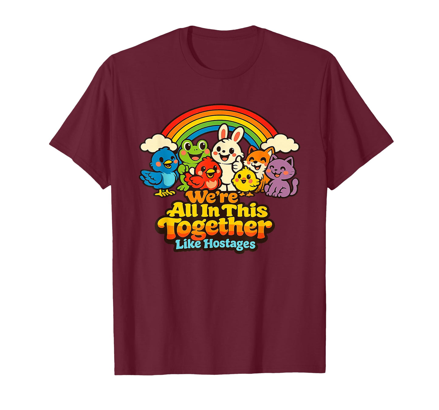 We're All in This Together Like Hostages Funny Sarcastic T-Shirt