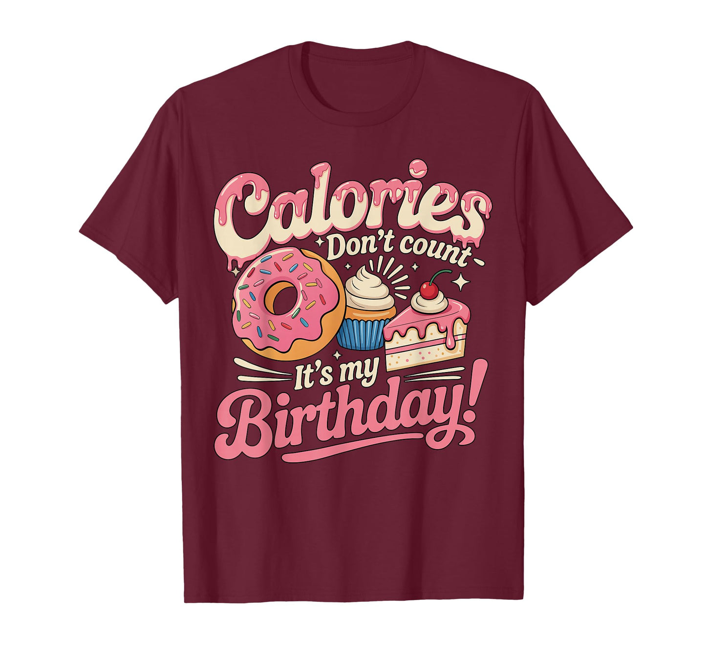 It's My Birthday Calories Don't Count Funny Bday Men Women T-Shirt