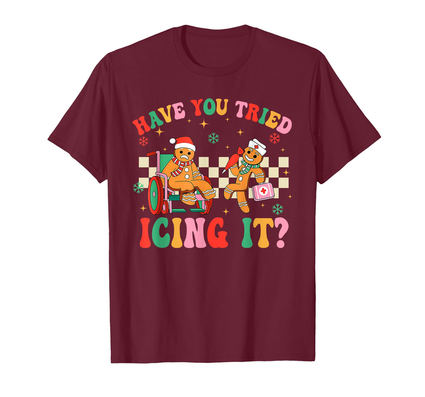 Have You Tried Icing It Gingerbread Nurse Christmas T-Shirt