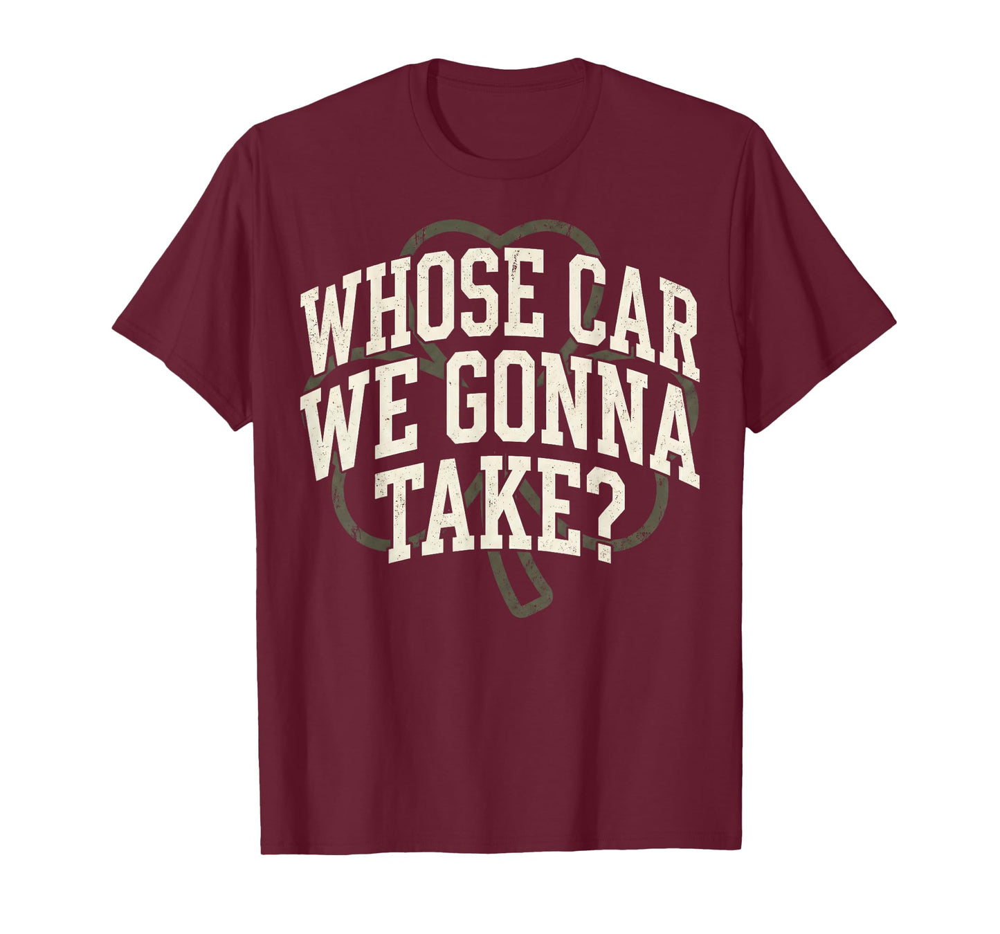 Irish Whose Car We Gonna Take? Shamrock St Paddy's Day T-Shirt