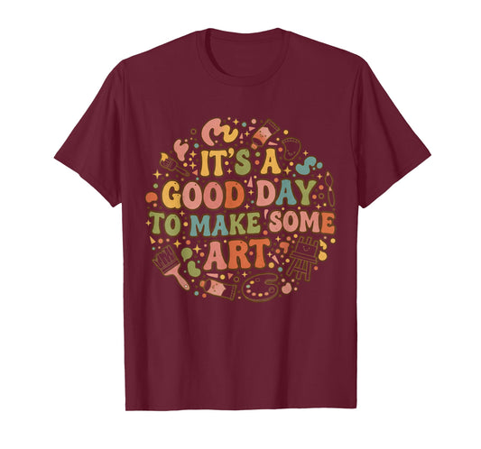 It s A Good Day to Make Art Funny Artists Teacher Painter T-Shirt