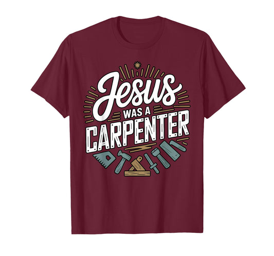 Jesus was a Carpenter Woodworker Funny Christian T-Shirt