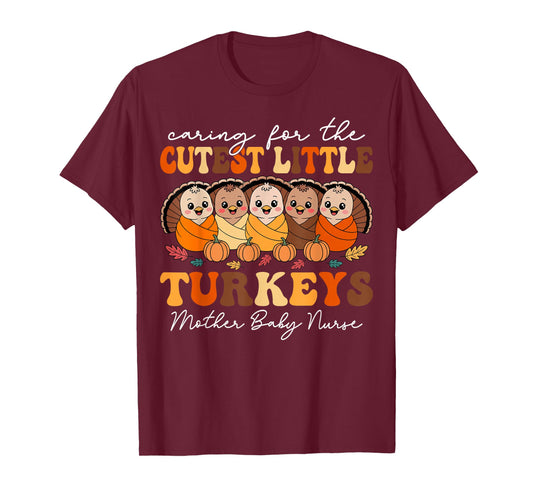 Caring for The Cutest Turkeys Mother Baby Nurse Thanksgiving T-Shirt