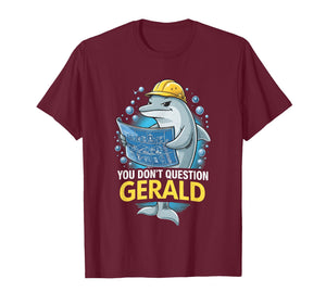 You Don't Question Gerald Funny T-Shirt