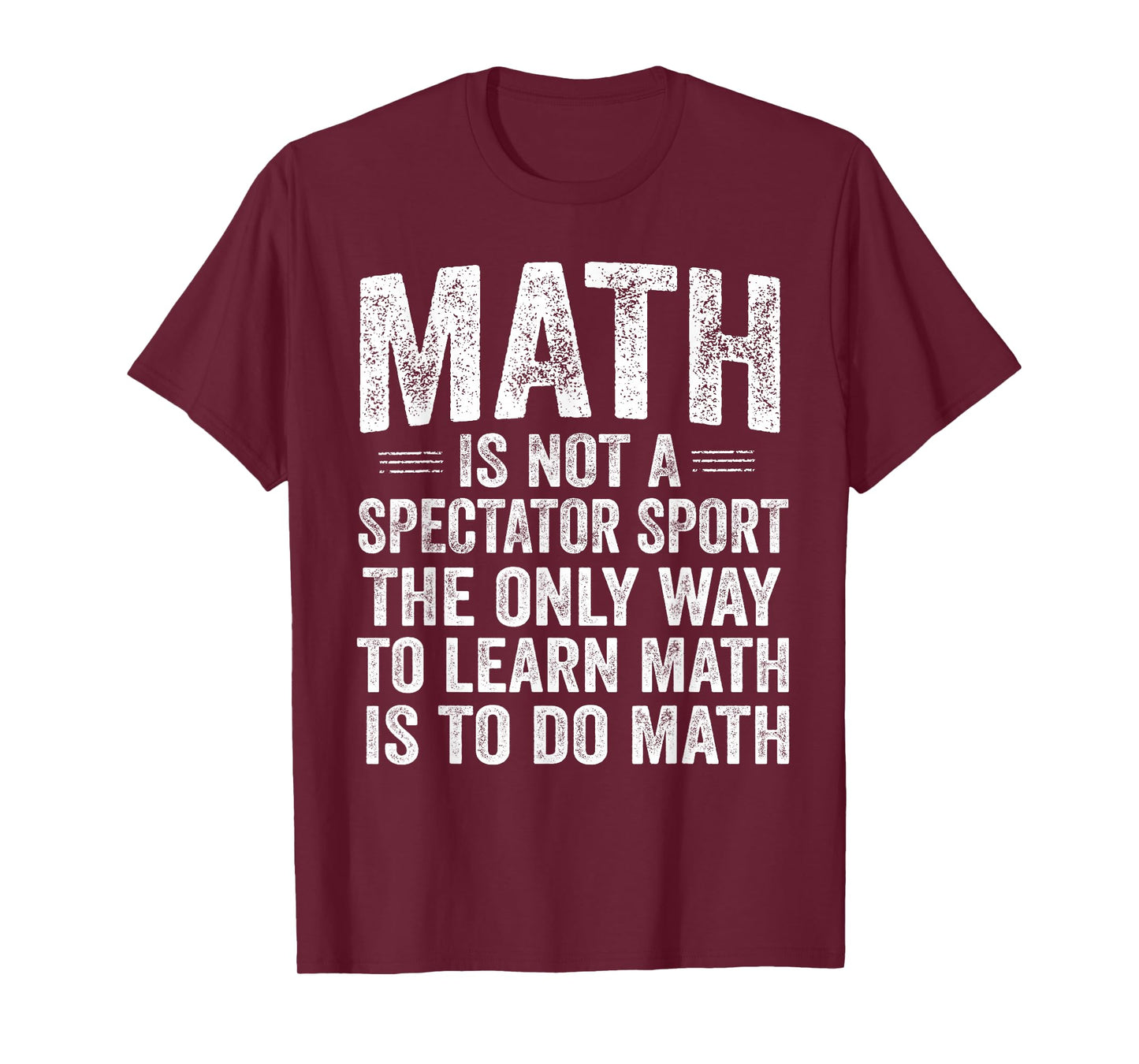 Math is Not A Spectator Sport Learn by Doing Funny T-Shirt