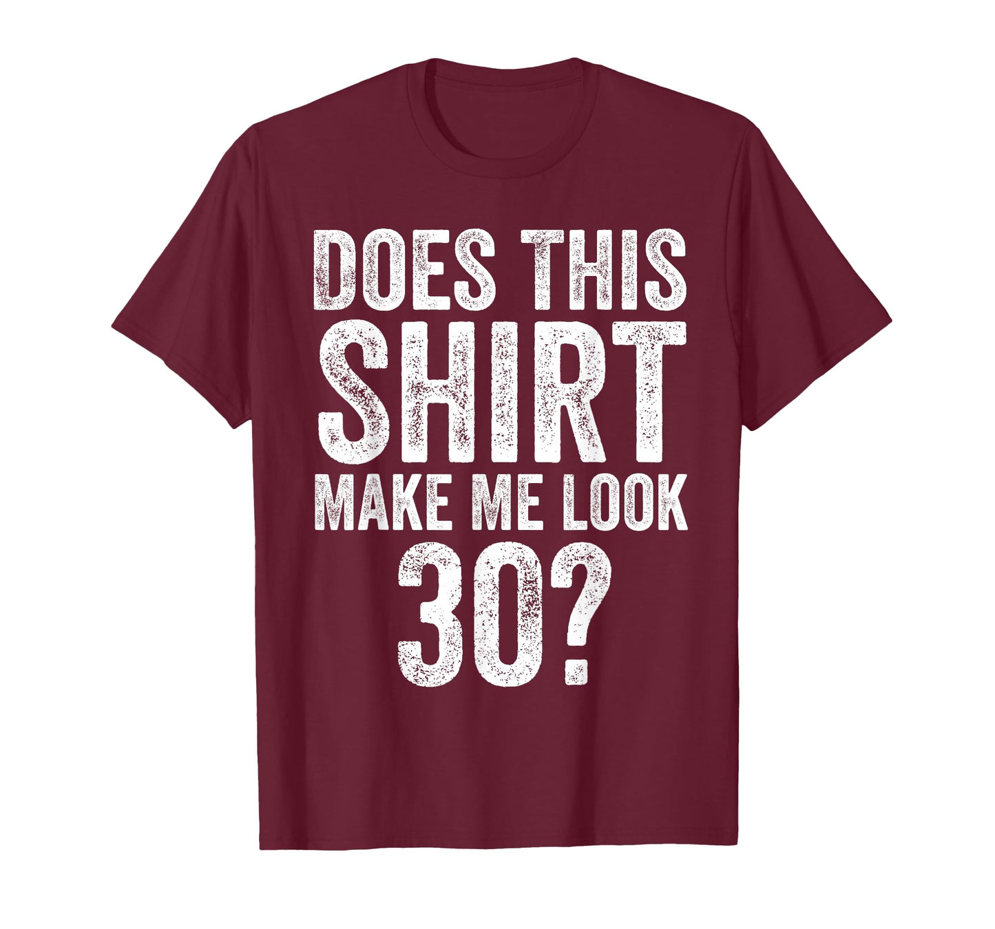 Does This Shirt Make Me Look 30 Funny 30th Birthday T-Shirt