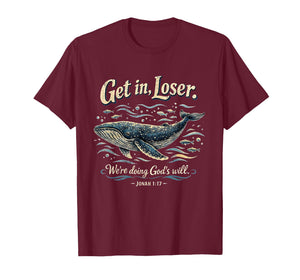Get in Loser We’re Doing God’s Will Jonah 1:17 Christian T-Shirt
