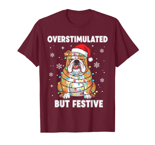 Fun Christmas Dog Shirt Women, Overstimulated But Festive T-Shirt
