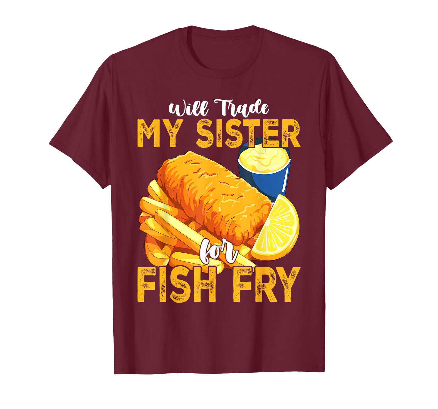 Will Trade My Sister for Fish Fry Fried T-Shirt