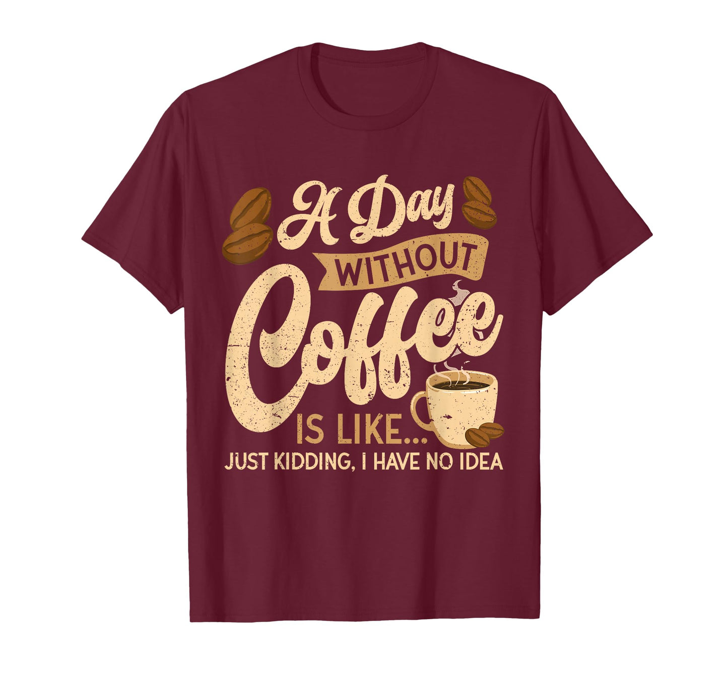 A Day Without Coffee is Like - Coffee Lover Caffeine Lover T-Shirt