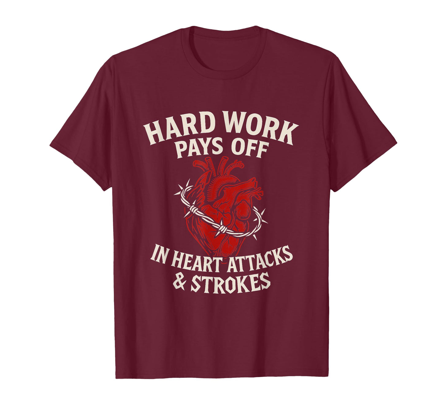 Hard Work Pays Off Sarcastic Heart Attack Humor Satire T-Shirt
