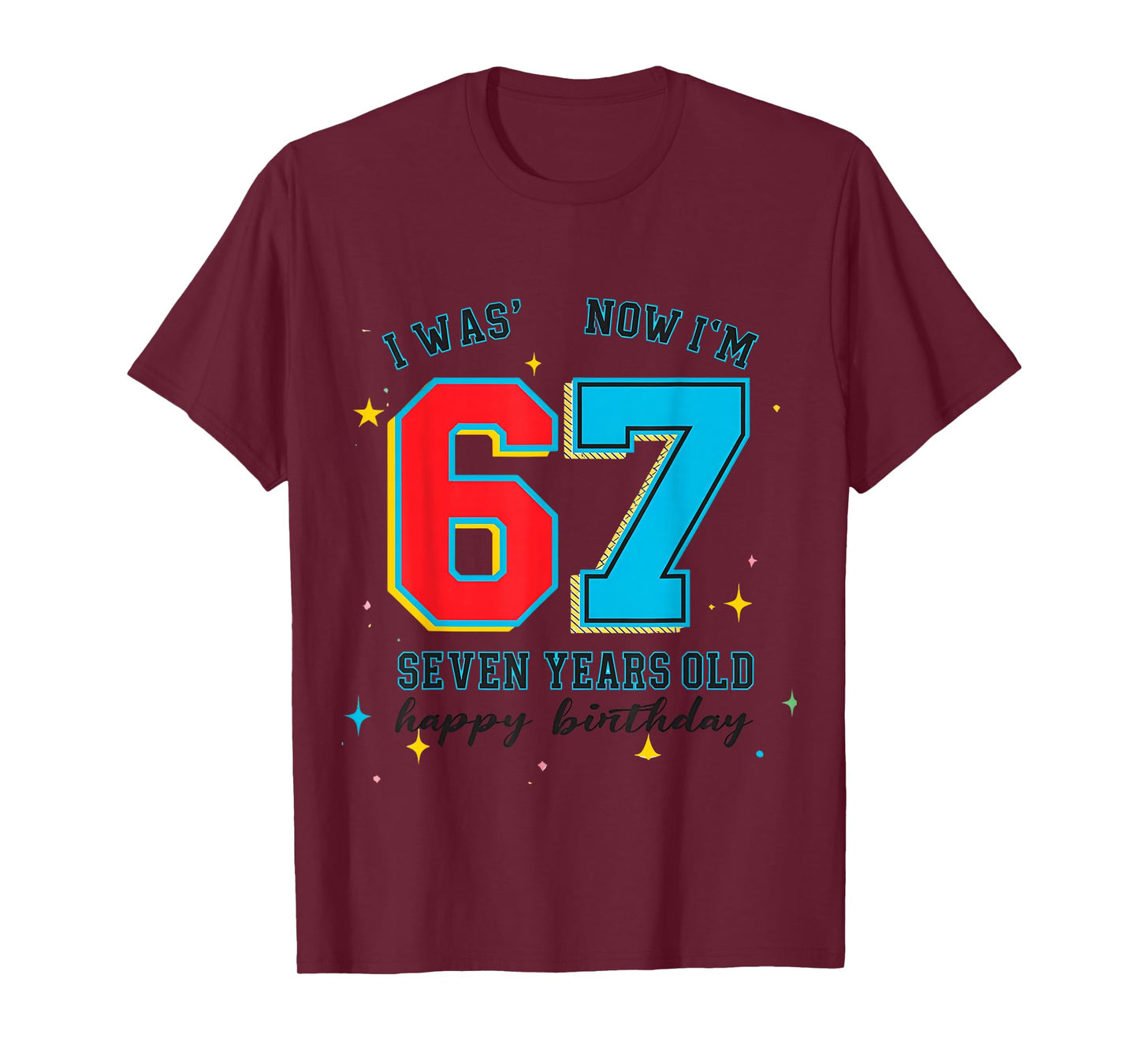 I was 6 Now I'm 7 Birthday, Funny 67 Viral Meme,7 Year Old T-Shirt