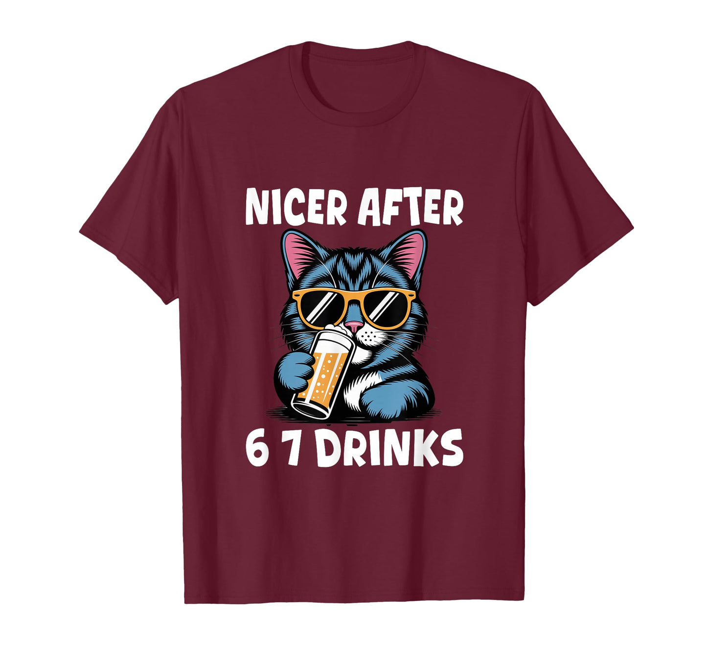 Nicer After 6 7 Drinks Drunk Cat Adult Humor Funny 67 Meme T-Shirt