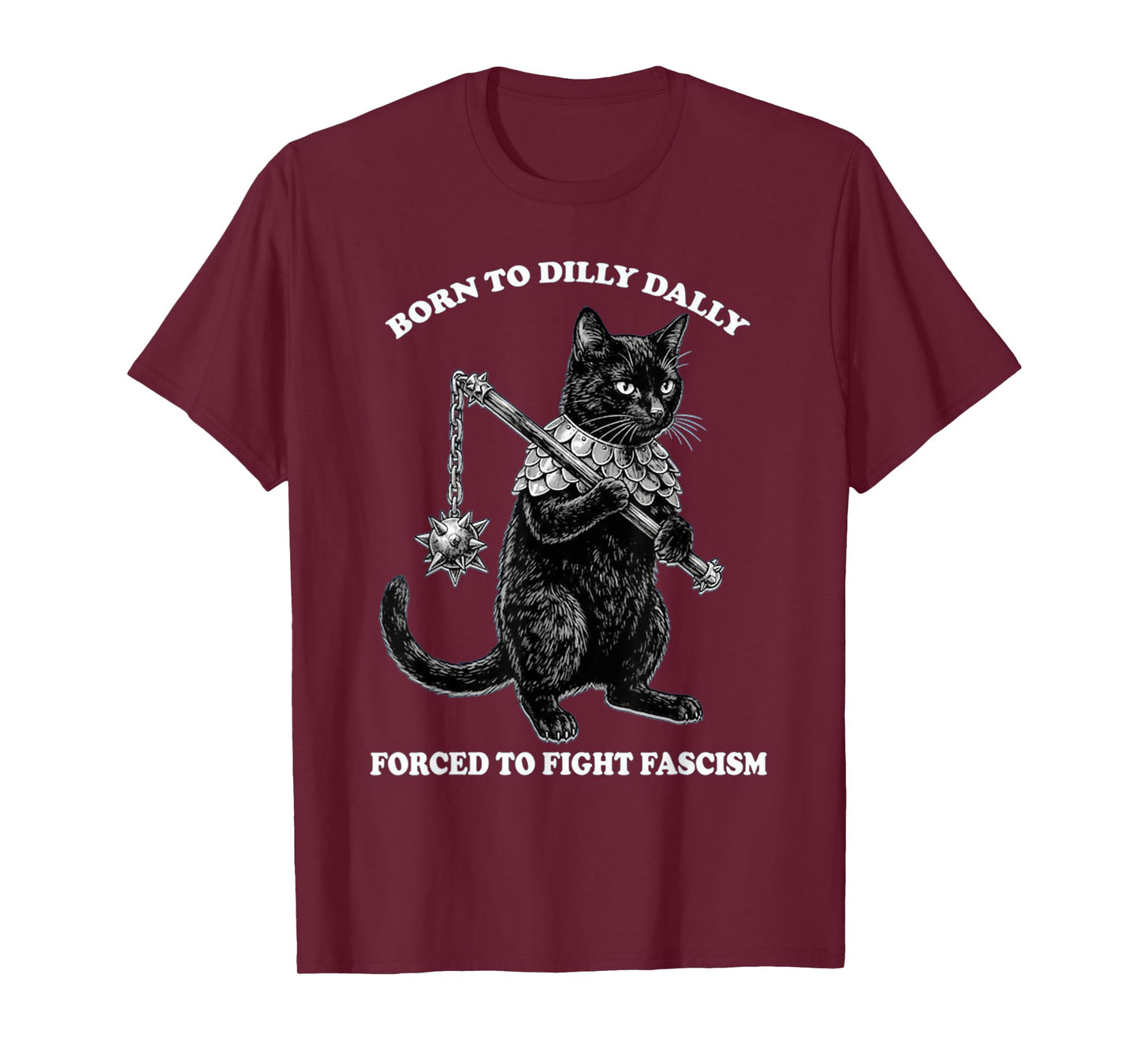 Born to Dilly Dally Forced to Fight Fascism Cat Political T-Shirt