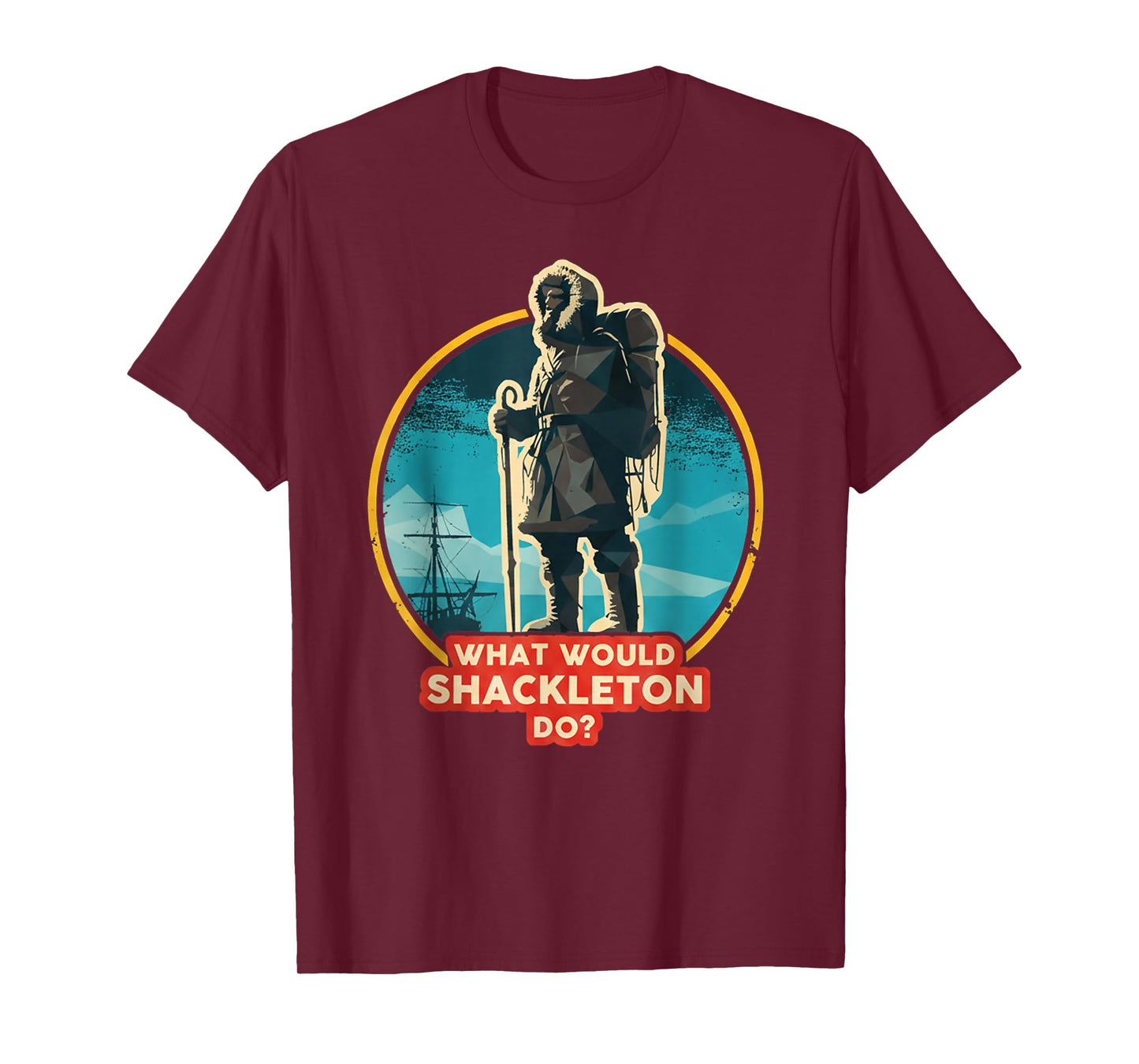 What Would Shackleton Do Inspirational Quote T-Shirt