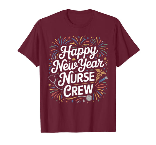 New Year Nurses Funny Happy New Year Nurse Crew T-Shirt