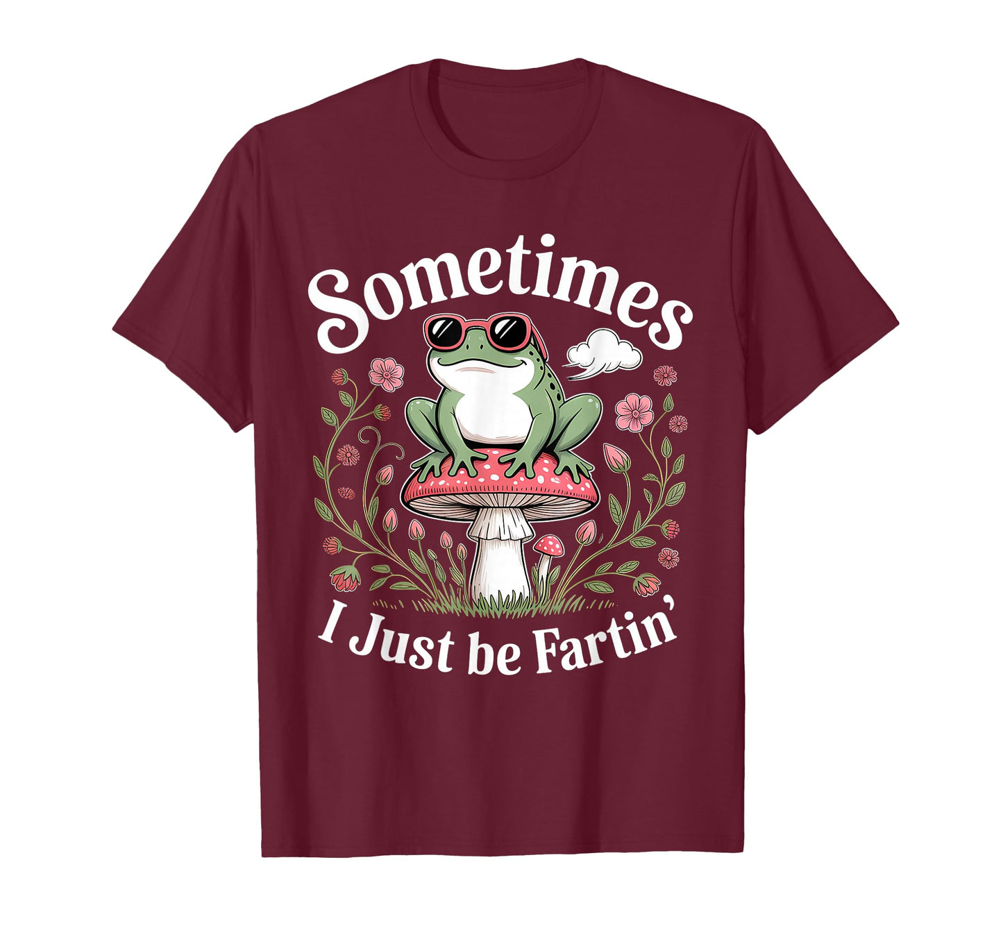 Sometimes I Just Be Farting Funny Frog T-Shirt