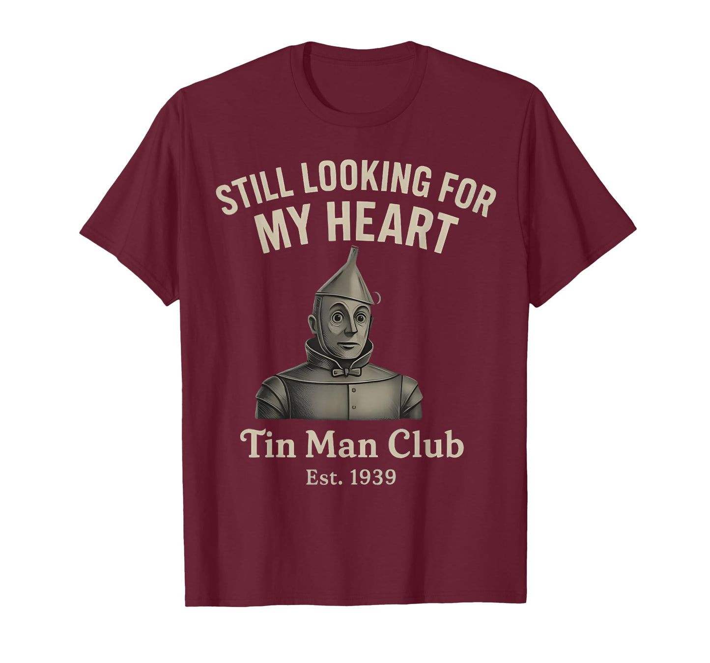 Still Looking for My Heart Tin Man Club est 1939 Funny T-Shirt